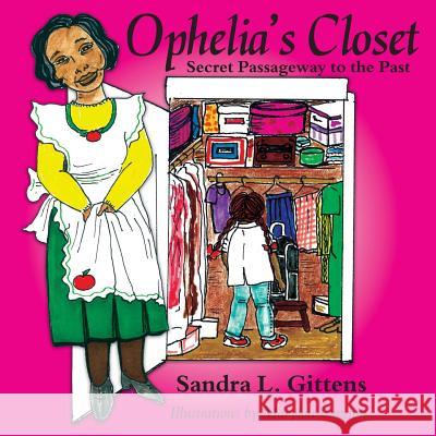 Ophelia's Closet: Secret Passageway to the Past Mrs Sandra L. Gittens MS Marylou Croston 9781480192362 Createspace