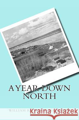 A Year Down North MR William R. Matheson 9781480192720