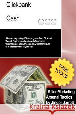 Killer Marketing Arsenal Tactics: Clickbank Cash Jinger Jarrett 9781480194625 Createspace