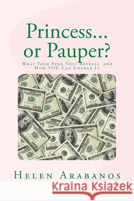 Princess or Pauper?: What Your Feng Shui Reveals About You and How to Change It! Arabanos, Helen 9781480195233 Createspace