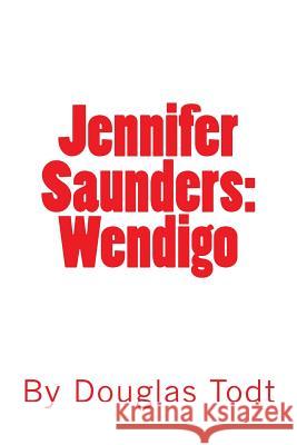 Jennifer Saunders: Wendigo Douglas Todt 9781480197589 Createspace