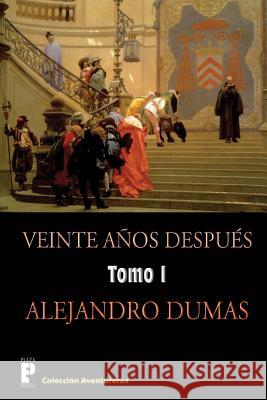 Veinte anos despues (Tomo 1): Continuación de los tres mosqueteros Dumas, Alejandro 9781480198579 Createspace