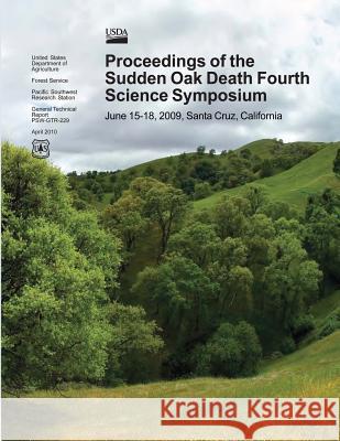 Proceedings of the Sudden Oak Death Fourth Science Symposium: June 15-18, 2009; Santa Cruz, California Susan J. Frankel John T. Kliejunas Katharine M. Palmieri 9781480198630