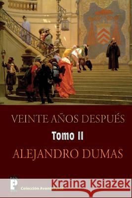 Veinte anos despues (Tomo 2): Continuacion de Los tres mosqueteros Dumas, Alejandro 9781480198654 Createspace