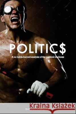 Politics: A no holds-barred analysis of the political madness Schellhammer, Edward 9781480198715
