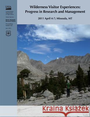 Wilderness Visitor Experiences: Progress in Research and Management: 2011 April 4-7; Missoula, MT David N. Cole U. S. Department of Agriculture Forest Service 9781480198760 Createspace