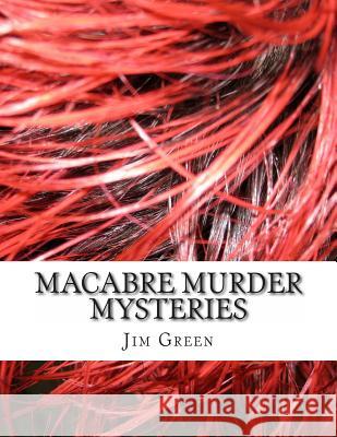 Macabre Murder Mysteries Jim Green 9781480198777 Createspace