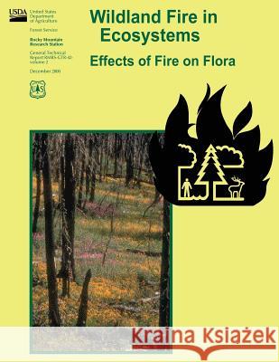 Wildland Fire in Ecosystems: Effects of Fire on Flora U. S. Department of Agriculture Forest Service James K. Brown 9781480199064 Createspace