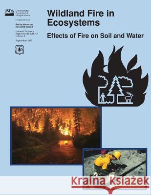 Wildland Fire in Ecosystems: Effects of Fire on Soil and Water U. S. Department of Agriculture Forest Service Daniel G. Neary 9781480199118 Createspace