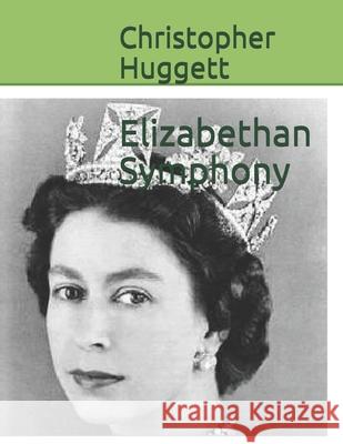 Elizabethan Symphony Christopher Huggett 9781480199941 Createspace