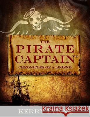 The Pirate Captain: Chronicles of a Legend Kerry Lynne 9781480200159 Createspace
