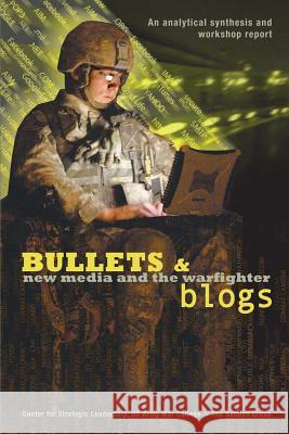 Bullets and Blogs: New Media and the Warfighter Deirdre Collings Rafal Rohozinski U. S. Army War College 9781480200241 Createspace