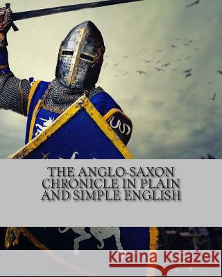 The Anglo-Saxon Chronicle In Plain and Simple English Bookcaps 9781480202122