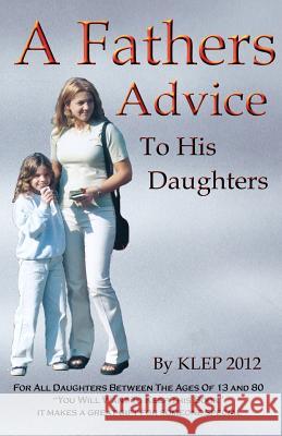 A Fathers Advice To His Daughters 2012, Klep 9781480202375 Createspace