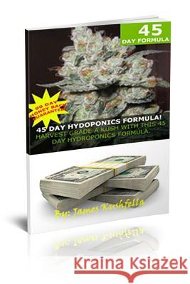 45 Day Hydroponic Formula James Kushfella 9781480202511 Createspace