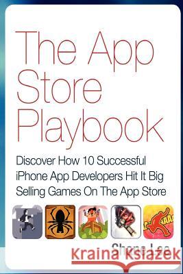 The App Store Playbook: Discover How 10 Successful iPhone App Developers Hit It Big Selling Games On The App Store Thoa, Emeric 9781480202856 Createspace