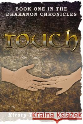 Touch: The Dhakanon Chronicles Miss Kirsty Thomson Dunlop 9781480203044 Createspace