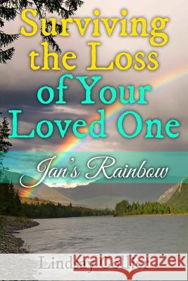 Surviving the Loss of Your Loved One: Jan's Rainbow Lindsay Collier 9781480203532 Createspace Independent Publishing Platform