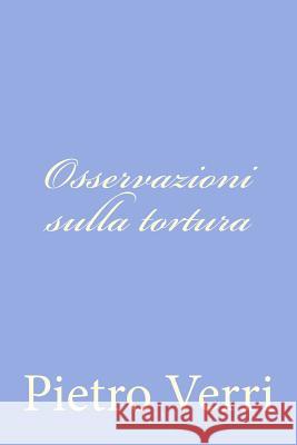 Osservazioni sulla tortura Verri, Pietro 9781480204065