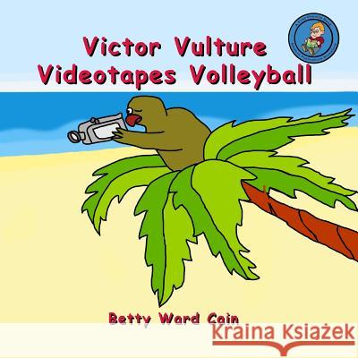 Victor Vulture Videotapes Volleyball Betty Ward Cain 9781480204744 Createspace