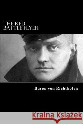 The Red Battle Flyer Baron Von Richthofen Alex Struik T. Ellis Barker 9781480205512 Createspace