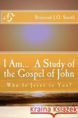 I Am... A Study of the Gospel of John Smith, John Orkin 9781480206373 Createspace