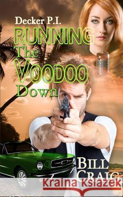 Decker P.I. Running the Voodoo Down MR Bill Craig MS Judy Bullard 9781480206892 Createspace