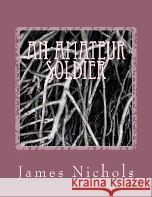 An Amateur Soldier James W. Nichols 9781480208612