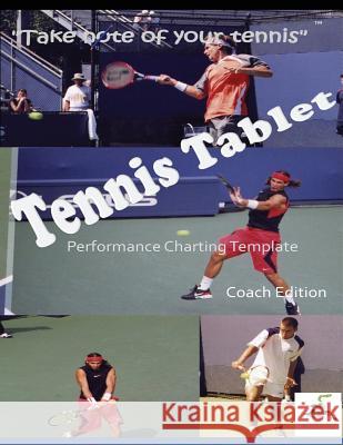 TennisTablet(c) PEFORMANCE CHARTING TEMPLATE COACH EDITION Dickinson, Sherman 9781480208636