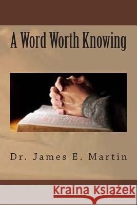 A Word Worth Knowing Dr James E. Martin 9781480208827 Createspace