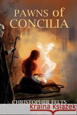 Pawns of Concilia Christopher Felts Nandini Ramaswamy-King 9781480209725 Createspace