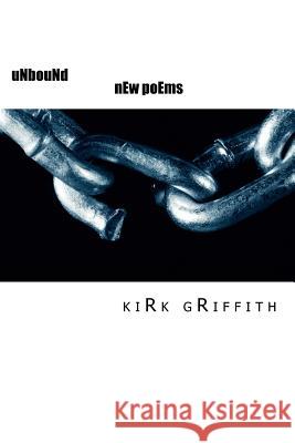 uNbouNd: nEw poEms Griffith, Kirk 9781480209770 Createspace