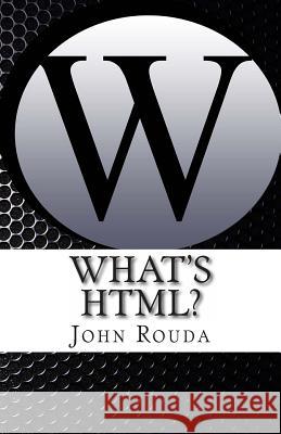 What's HTML?: Learn It in 4 hours Rouda, John D. 9781480210363 Createspace