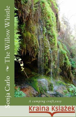 The Willow Whistle: A camping craft, easy and inexpensive Carlo, Sonja 9781480210950 Createspace