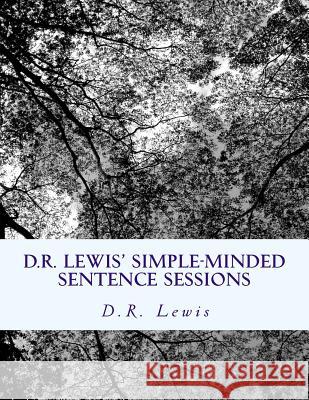 D.R. Lewis' Simple-Minded Sentence Sessions D. R. Lewis 9781480211551 Createspace