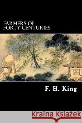 Farmers of Forty Centuries F. H. King Alex Struik 9781480212350 Createspace