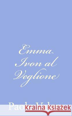 Emma Ivon al Veglione Valera, Paolo 9781480212466 Createspace