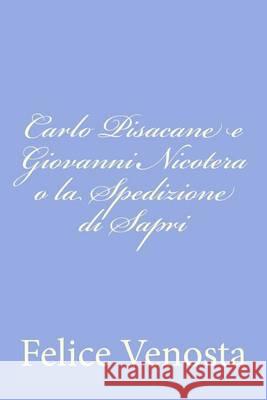 Carlo Pisacane e Giovanni Nicotera o la Spedizione di Sapri Venosta, Felice 9781480212473