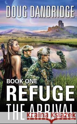 Refuge: The Arrival: Book 1 MR Doug Dandridge 9781480212732 Createspace Independent Publishing Platform