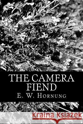 The Camera Fiend E. W. Hornung 9781480214934 Createspace