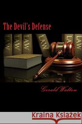 The Devil's Defense Gerald Walton 9781480214941 Createspace