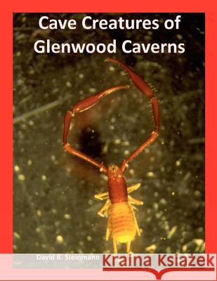 Cave Creatures of Glenwood Caverns David B. Steinmann 9781480216471 Createspace