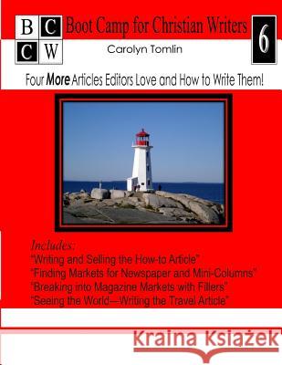 Four More Articles Editors Love and How to Write Them: Boot Camp for Christian Writers Carolyn Tomlin 9781480216655