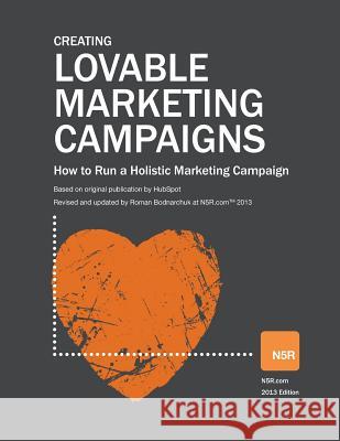 Loveable Marketing Campaigns: How to Run a Holistic Marketing Campaign Roman Bodnarchuk Magdalena Georgieva Scott Petrie 9781480217508