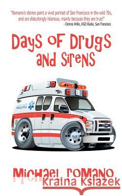 Days of Drugs and Sirens Michael Romano 9781480218222 Createspace
