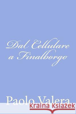 Dal Cellulare a Finalborgo Paolo Valera 9781480218444 Createspace