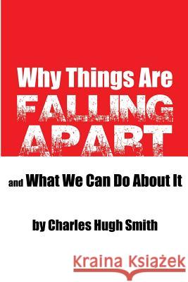 Why Things Are Falling Apart and What We Can Do About It Smith, Charles Hugh 9781480219885 Createspace