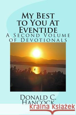 My Best to You At Eventide: A Second Volume of Devotionals Hancock, Donald C. 9781480220423 Createspace