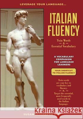 Italian Fluency: Twin-Words and Essential Vocabulary Susan Elizabeth Nus 9781480221581 Createspace