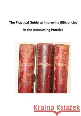 The Practical Guide to Improving Efficiencies in the Accounting Practice MR Kevin Salter 9781480222076 Createspace Independent Publishing Platform